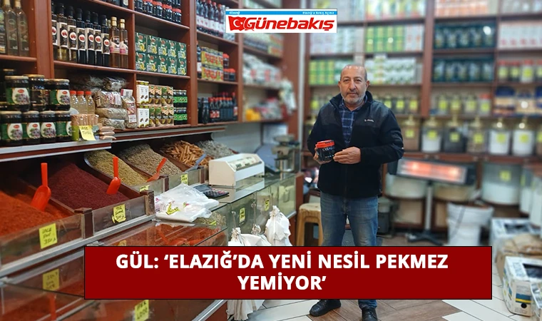 Gül: ‘Elazığ’da Yeni Nesil Pekmez Yemiyor’