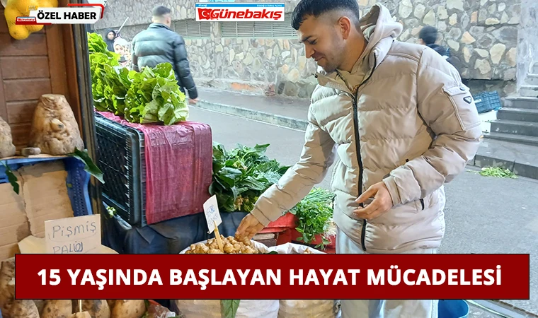 15 Yaşında Başlayan Hayat Mücadelesi 