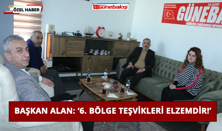 Başkan Alan: ‘6. Bölge Teşvikleri Elzemdir!’