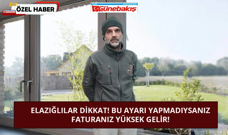 Elazığlılar Dikkat! Bu Ayarı Yapmadıysanız Faturanız Yüksek Gelir!