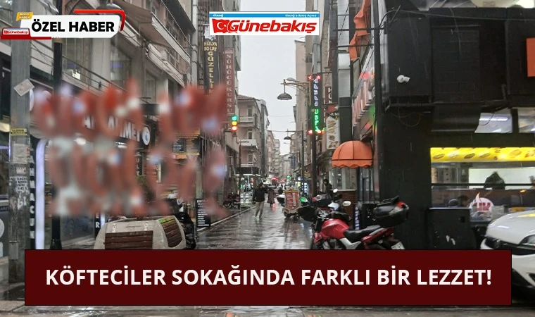 Köfteciler Sokağında Farklı Bir Lezzet!