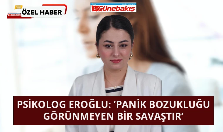Psikolog Eroğlu: ‘Panik Bozukluğu Görünmeyen Bir Savaştır’