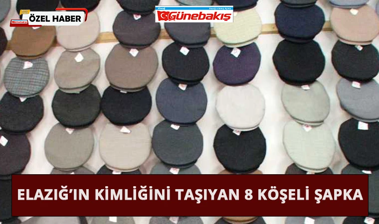 Elazığ’ın Kimliğini Taşıyan 8 Köşeli Şapka