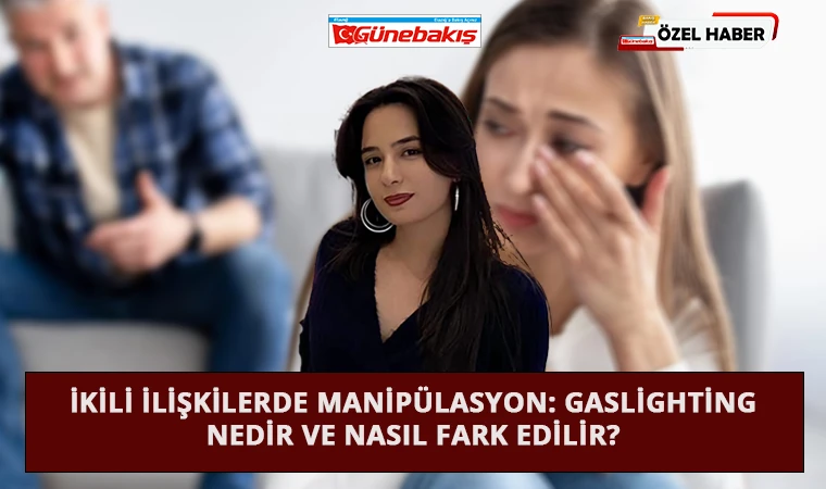 İkili İlişkilerde Manipülasyon: Gaslighting Nedir ve Nasıl Fark Edilir?