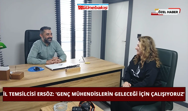 İl Temsilcisi Ersöz: ‘Genç Mühendislerin Geleceği İçin Çalışıyoruz’