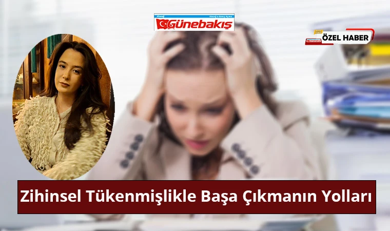 Zihinsel Tükenmişlikle Başa Çıkmanın Yolları