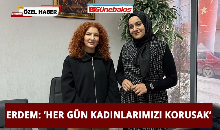 Erdem: ‘Her Gün Kadınlarımızı Korusak’