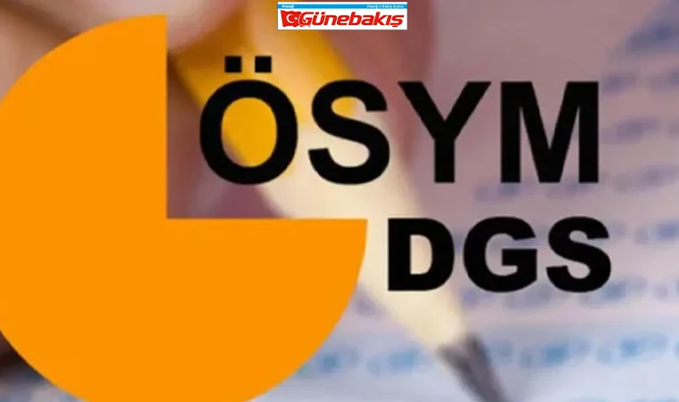 2025 DGS Başvuru ve Sınav Tarihleri Belli Oldu