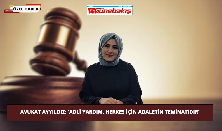 Avukat Ayyıldız: ‘Adli Yardım, Herkes İçin Adaletin Teminatıdır’