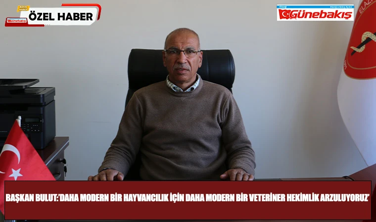 Başkan Bulut:’Daha Modern Bir Hayvancılık İçin Daha Modern Bir Veteriner Hekimlik Arzuluyoruz’