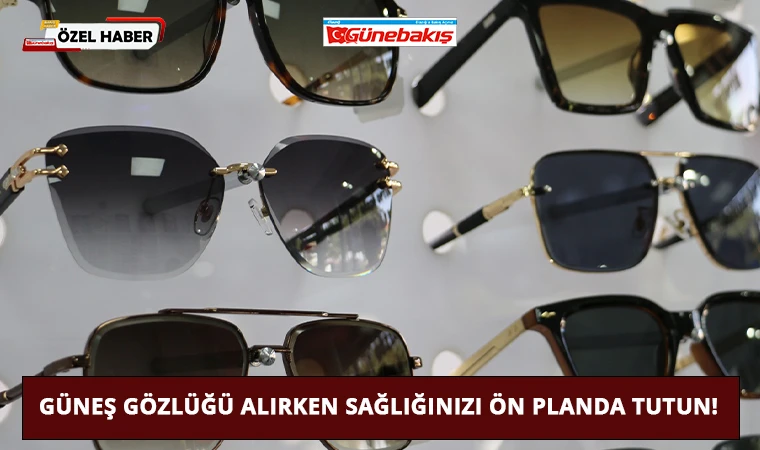 Güneş Gözlüğü Alırken Sağlığınızı Ön Planda Tutun!