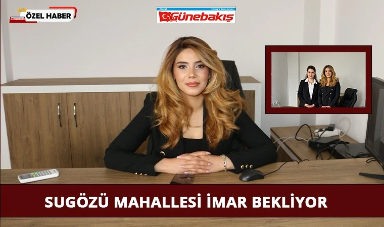 Sugözü Mahallesi İmar Bekliyor