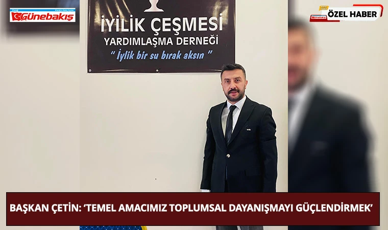 Başkan Çetin: ‘Temel Amacımız Toplumsal Dayanışmayı Güçlendirmek’