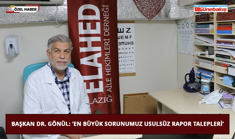 Başkan Dr. Gönül: ‘En Büyük Sorunumuz Usulsüz Rapor Talepleri’