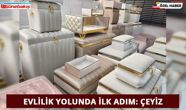 Evlilik Yolunda İlk Adım: Çeyiz