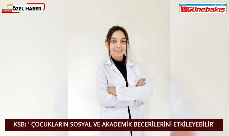 KSB: ' Çocukların Sosyal ve Akademik Becerilerini Etkileyebilir'