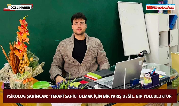 Psikolog Şahincan: ' Terapi Sahici Olmak için Bir Yarış Değil, Bir Yolculuktur'
