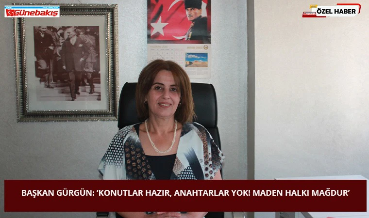 Başkan Gürgün: ‘Konutlar Hazır, Anahtarlar Yok! Maden Halkı Mağdur’