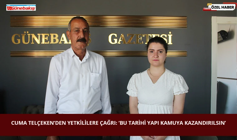 Cuma Telçeken’den Yetkililere Çağrı: ‘Bu Tarihi Yapı Kamuya Kazandırılsın’