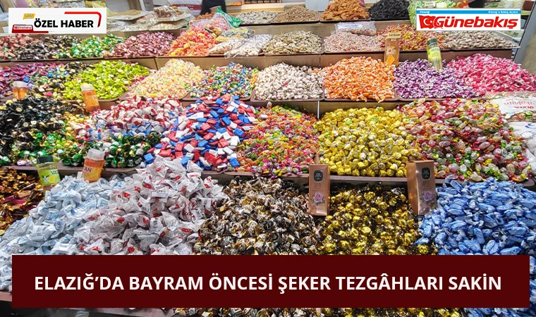 Elazığ’da Bayram Öncesi Şeker Tezgâhları Sakin
