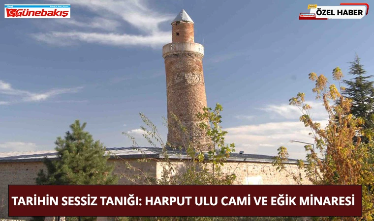 Tarihin Sessiz Tanığı: Harput Ulu Cami Ve Eğik Minaresi