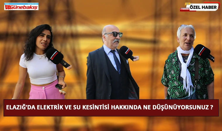 Elazığ’da Elektrik ve Su Kesintisi Hakkında Ne Düşünüyorsunuz