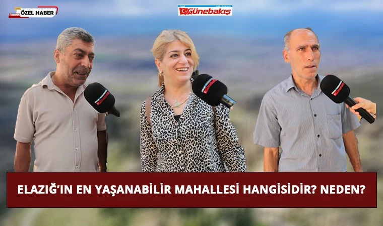 ‘Elâzığ’ın En Yaşanabilir Mahallesi Hangisidir? Neden?