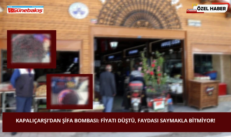 Kapalıçarşı’dan Şifa Bombası: Fiyatı Düştü, Faydası Saymakla Bitmiyor!