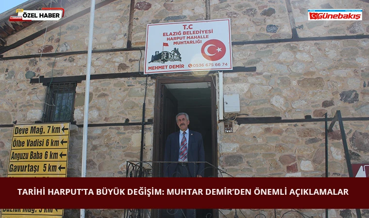 Tarihi Harput’ta Büyük Değişim: Muhtar Demir’den Önemli Açıklamalar