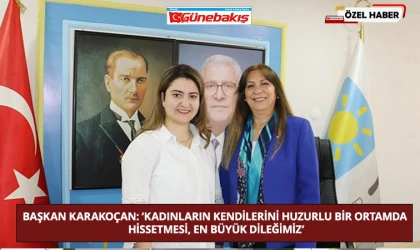 Başkan Karakoçan: ‘Kadınların Kendilerini Huzurlu Bir Ortamda Hissetmesi, En Büyük Dileğimiz’
