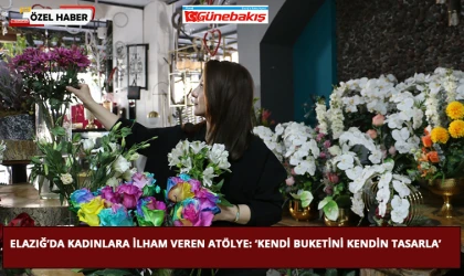 Elazığ’da Kadınlara İlham Veren Atölye: ‘Kendi Buketini Kendin Tasarla’