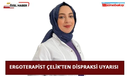 Ergoterapist Çelik’ten Dispraksi Uyarısı