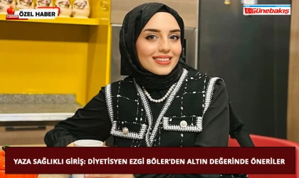 Yaza Sağlıklı Giriş: Diyetisyen Ezgi Böler’den Altın Değerinde Öneriler