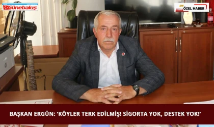 Başkan Ergün: ‘Köyler Terk Edilmiş! Sigorta Yok, Destek Yok!’