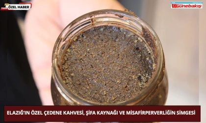 Elazığ’ın Özel Çedene Kahvesi, Şifa Kaynağı ve Misafirperverliğin Simgesi