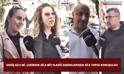 Geniş Aile mi, Çekirdek Aile mi? Elazığ Sokaklarında Aile Yapısı Konuşuldu