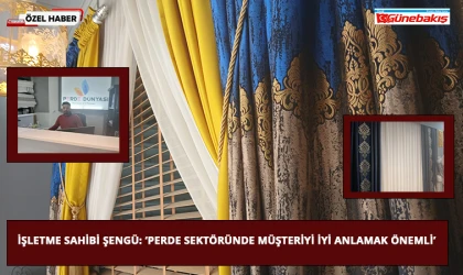 İşletme Sahibi Şengü: ‘Perde Sektöründe Müşteriyi İyi Anlamak Önemli’