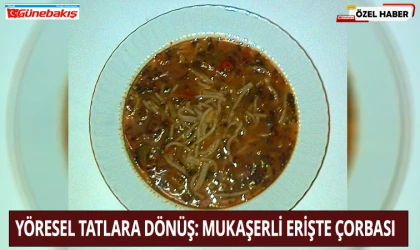 Yöresel Tatlara Dönüş: Mukaşerli Erişte Çorbası