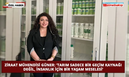 Ziraat Mühendisi Güner: ‘Tarım Sadece Bir Geçim Kaynağı Değil, İnsanlık İçin Bir Yaşam Meselesi’