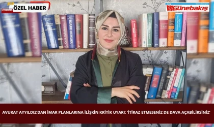 Avukat Ayyıldız’dan İmar Planlarına İlişkin Kritik Uyarı: ‘İtiraz Etmeseniz de Dava Açabilirsiniz’