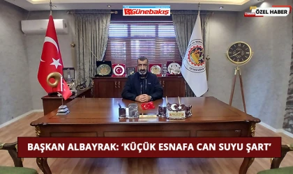 Başkan Albayrak: ‘Küçük Esnafa Can Suyu Şart’