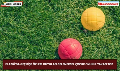 Elazığ’da Geçmişe Özlem Duyulan Geleneksel Çocuk Oyunu: Yakan Top