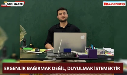 Ergenlik Bağırmak Değil, Duyulmak İstemektir