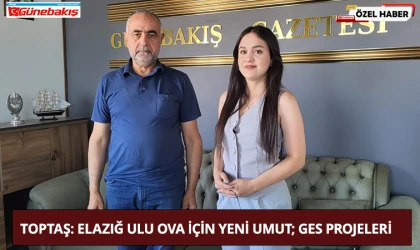 Toptaş: Elazığ Ulu Ova İçin Yeni Umut; Ges Projeleri