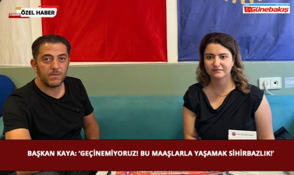 Başkan Kaya: ‘Geçinemiyoruz! Bu Maaşlarla Yaşamak Sihirbazlık!’