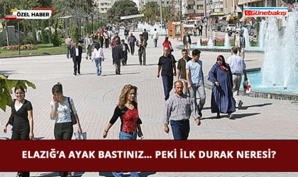 Elazığ’a Ayak bastınız… Peki İlk Durak Neresi?