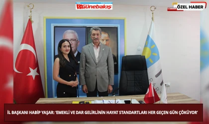 İl Başkanı Habip Yaşar: ‘Emekli Ve Dar Gelirlinin Hayat Standartları Her Geçen Gün Çöküyor’