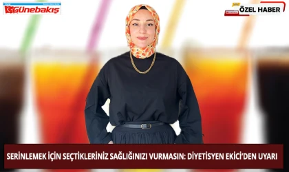 Serinlemek İçin Seçtikleriniz Sağlığınızı Vurmasın: Diyetisyen Ekici’den Uyarı
