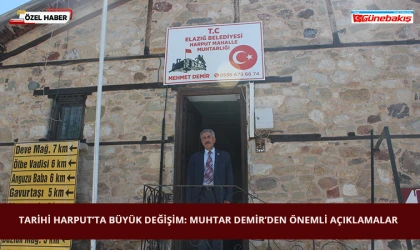 Tarihi Harput’ta Büyük Değişim: Muhtar Demir’den Önemli Açıklamalar